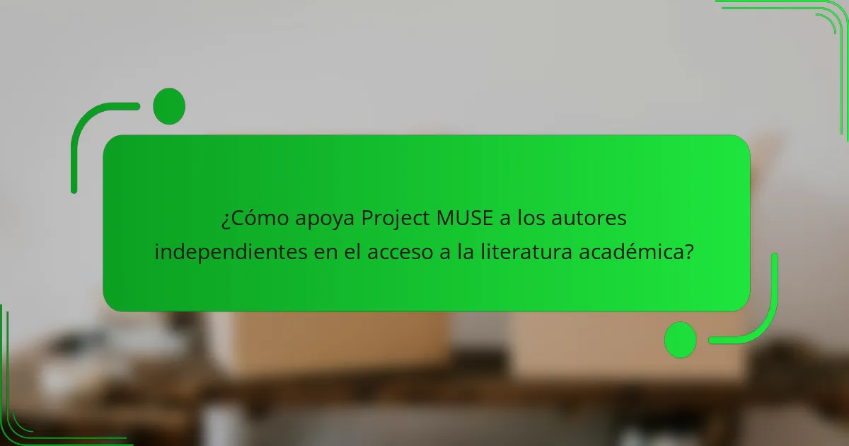 ¿Cómo apoya Project MUSE a los autores independientes en el acceso a la literatura académica?