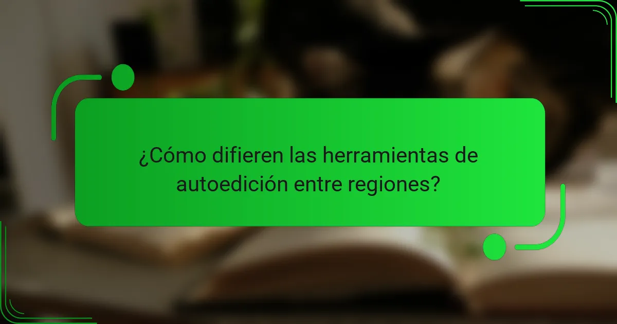 ¿Cómo difieren las herramientas de autoedición entre regiones?