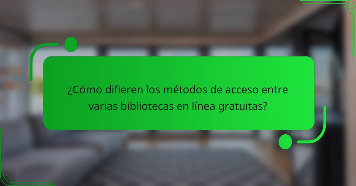 ¿Cómo difieren los métodos de acceso entre varias bibliotecas en línea gratuitas?