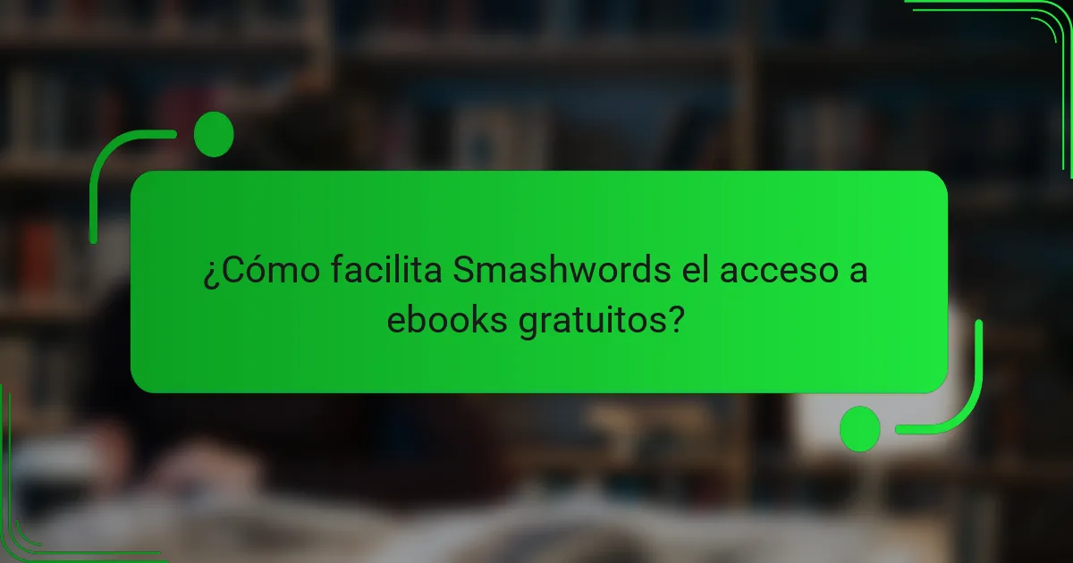 ¿Cómo facilita Smashwords el acceso a ebooks gratuitos?