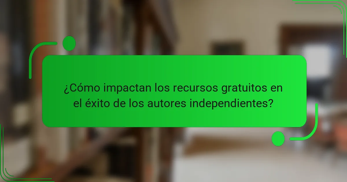 ¿Cómo impactan los recursos gratuitos en el éxito de los autores independientes?