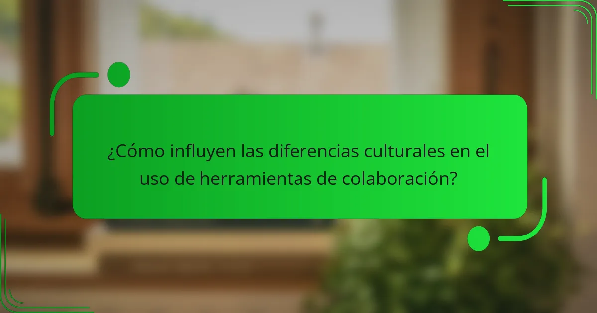 ¿Cómo influyen las diferencias culturales en el uso de herramientas de colaboración?