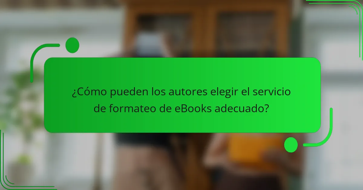 ¿Cómo pueden los autores elegir el servicio de formateo de eBooks adecuado?