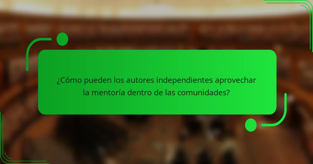 ¿Cómo pueden los autores independientes aprovechar la mentoría dentro de las comunidades?