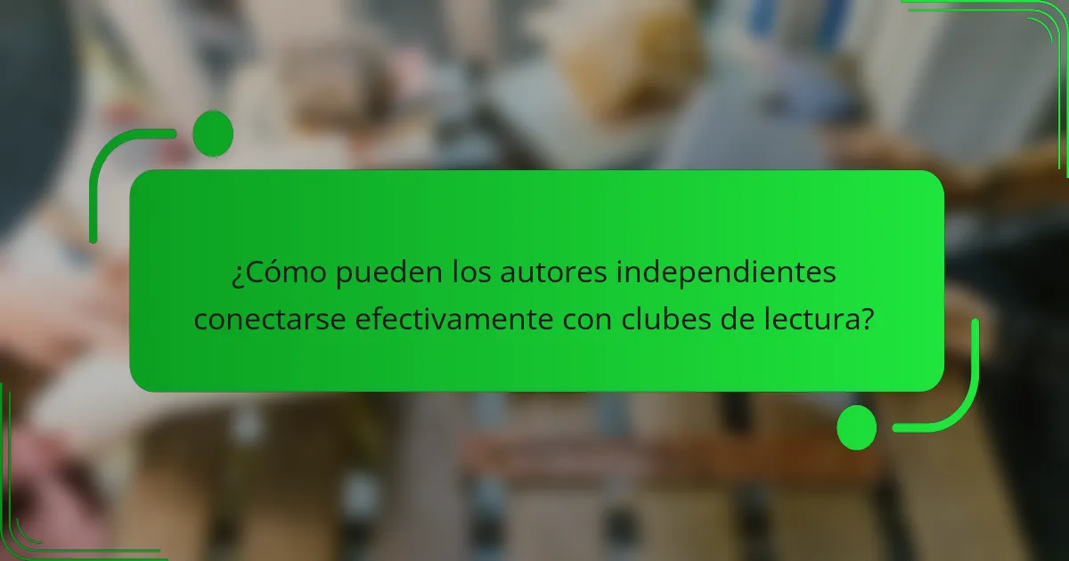 ¿Cómo pueden los autores independientes conectarse efectivamente con clubes de lectura?
