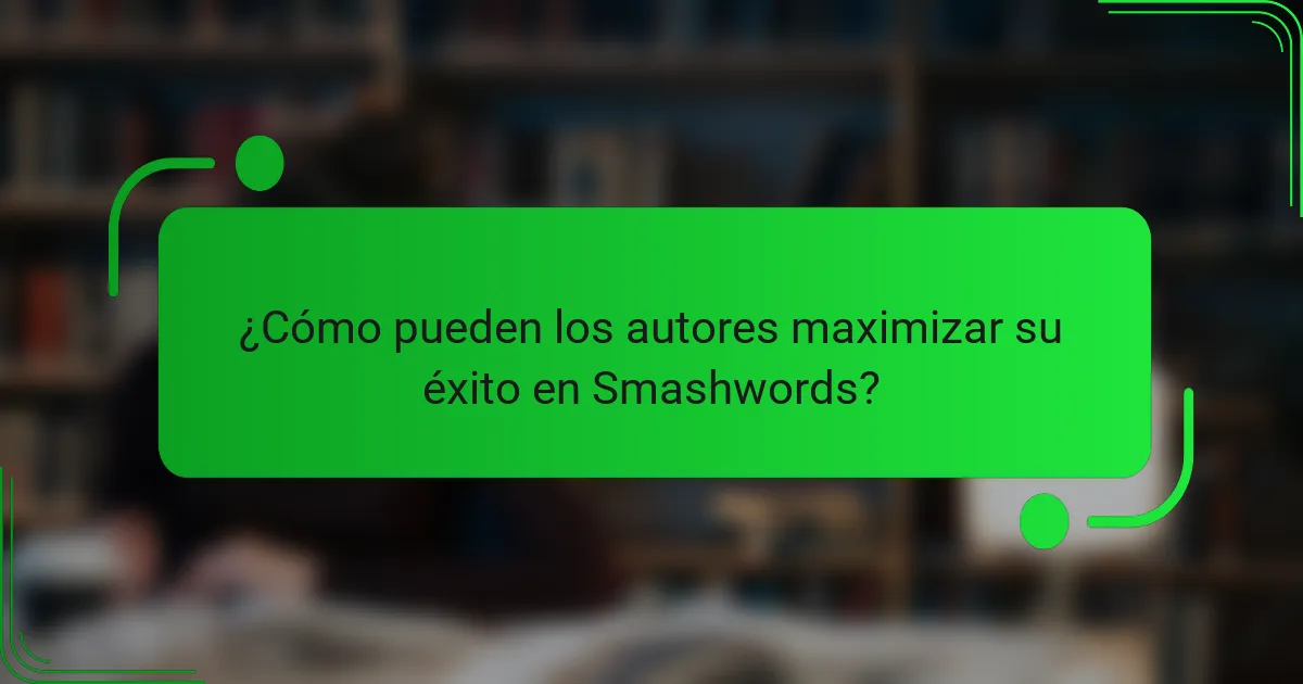 ¿Cómo pueden los autores maximizar su éxito en Smashwords?