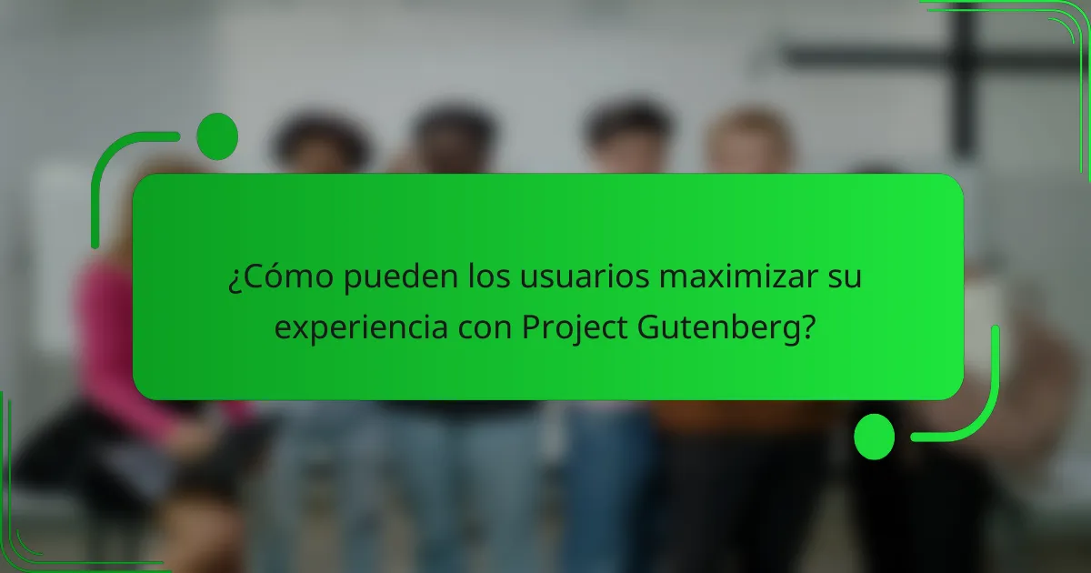 ¿Cómo pueden los usuarios maximizar su experiencia con Project Gutenberg?