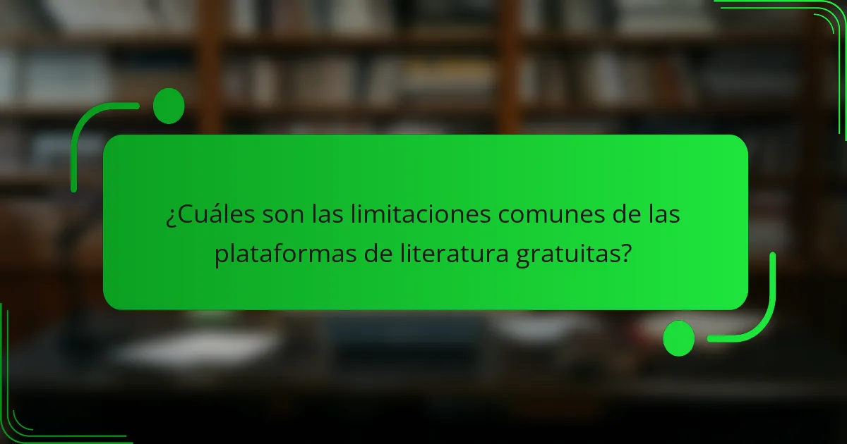 ¿Cuáles son las limitaciones comunes de las plataformas de literatura gratuitas?