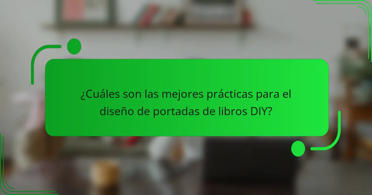 ¿Cuáles son las mejores prácticas para el diseño de portadas de libros DIY?