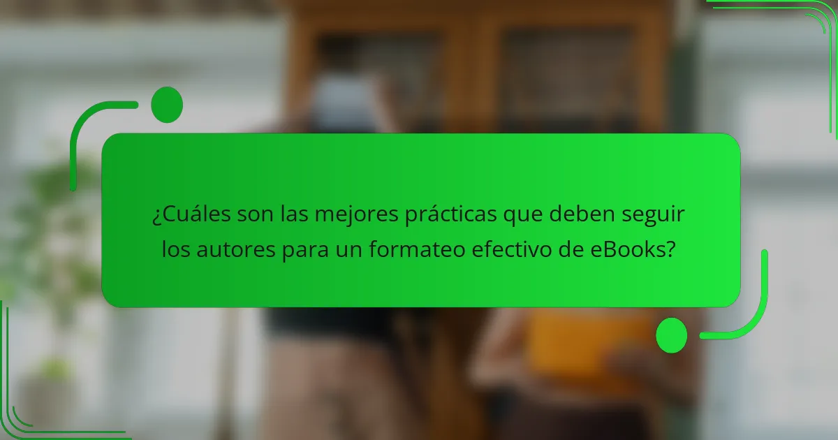 ¿Cuáles son las mejores prácticas que deben seguir los autores para un formateo efectivo de eBooks?