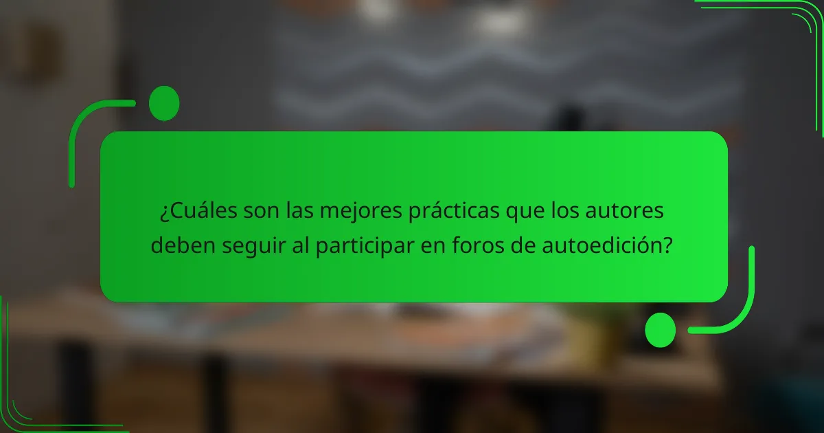 ¿Cuáles son las mejores prácticas que los autores deben seguir al participar en foros de autoedición?