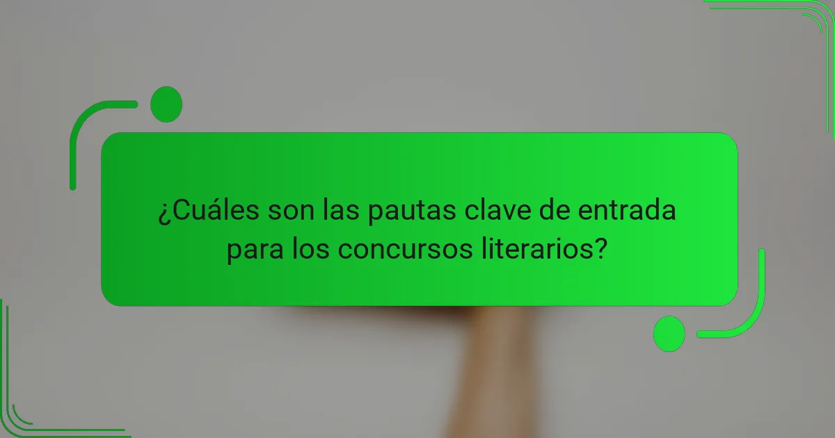 ¿Cuáles son las pautas clave de entrada para los concursos literarios?