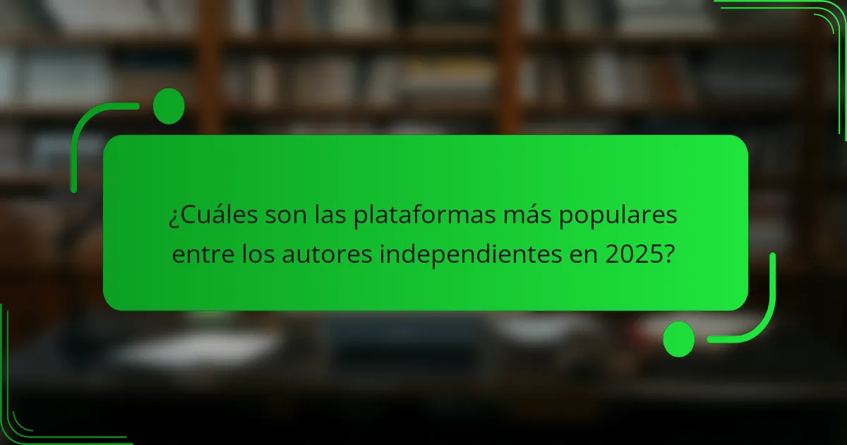 ¿Cuáles son las plataformas más populares entre los autores independientes en 2025?
