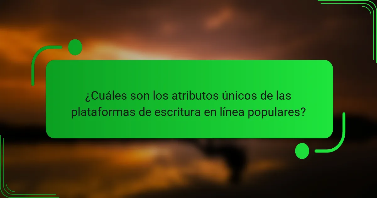 ¿Cuáles son los atributos únicos de las plataformas de escritura en línea populares?