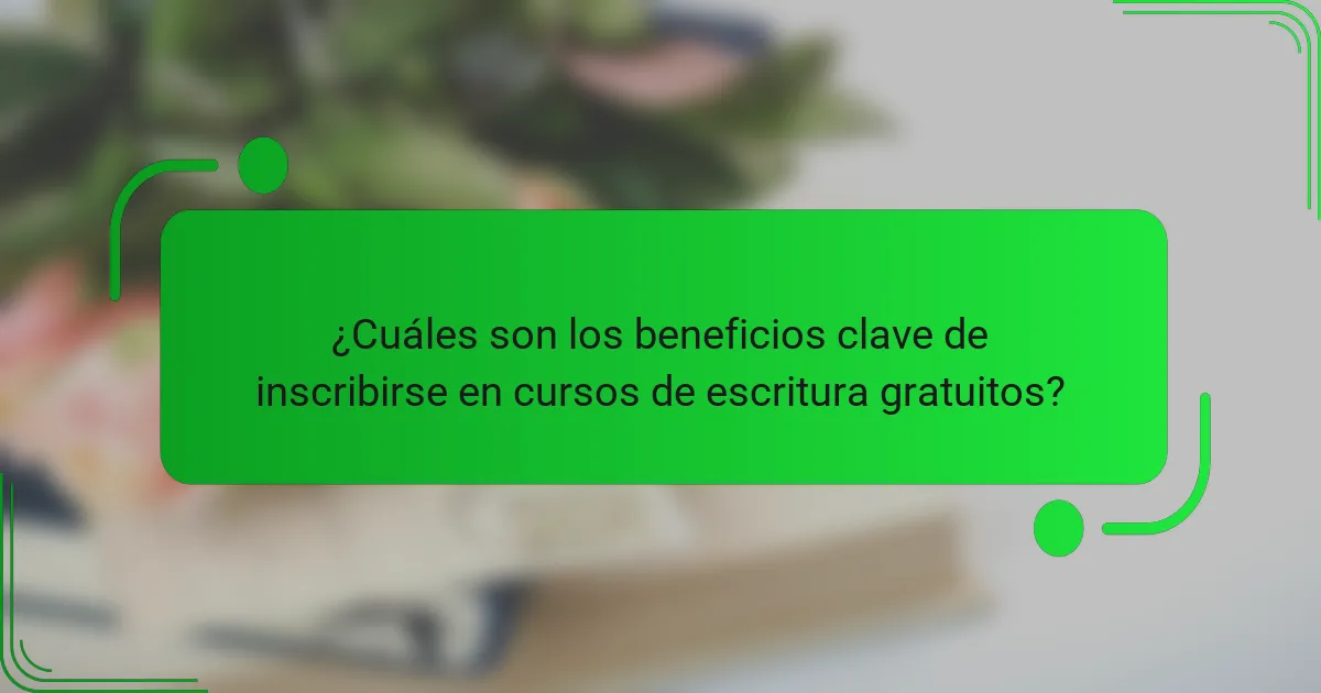¿Cuáles son los beneficios clave de inscribirse en cursos de escritura gratuitos?