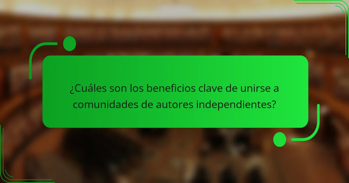 ¿Cuáles son los beneficios clave de unirse a comunidades de autores independientes?
