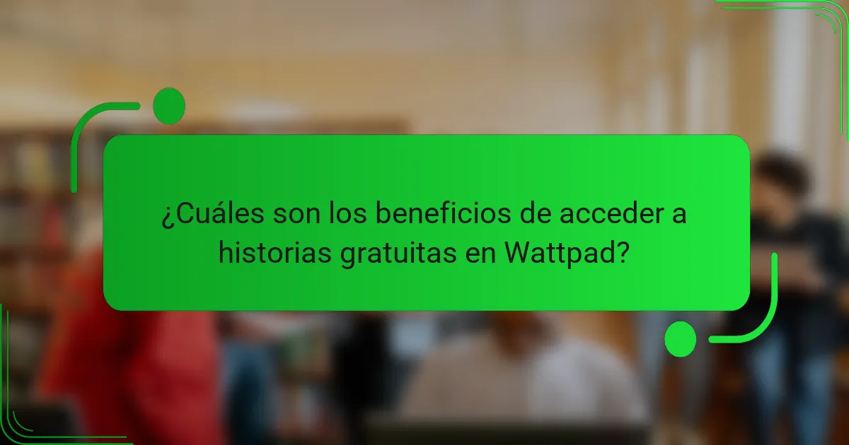 ¿Cuáles son los beneficios de acceder a historias gratuitas en Wattpad?