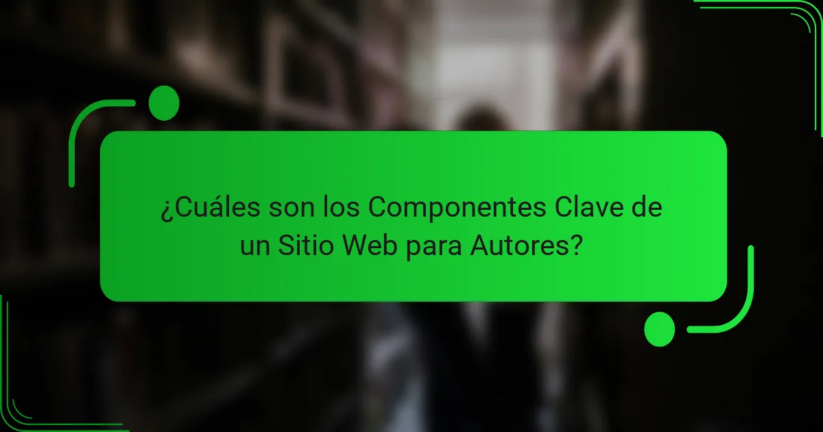 ¿Cuáles son los Componentes Clave de un Sitio Web para Autores?