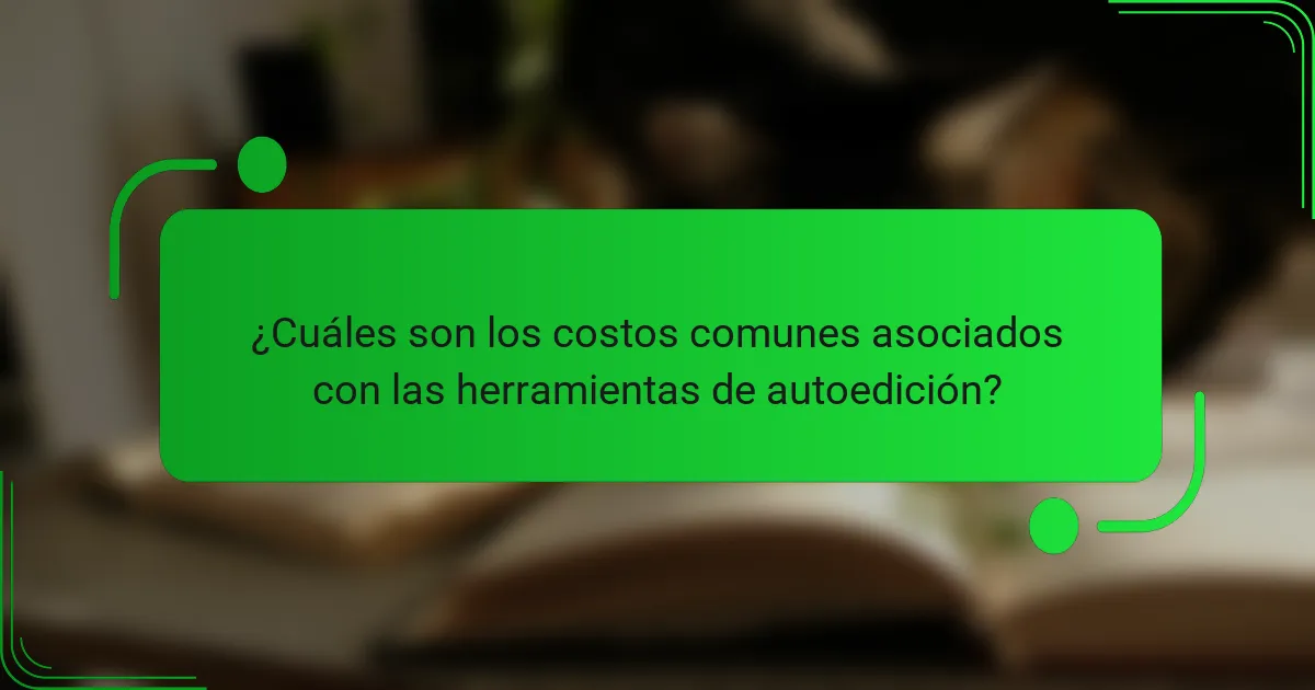 ¿Cuáles son los costos comunes asociados con las herramientas de autoedición?