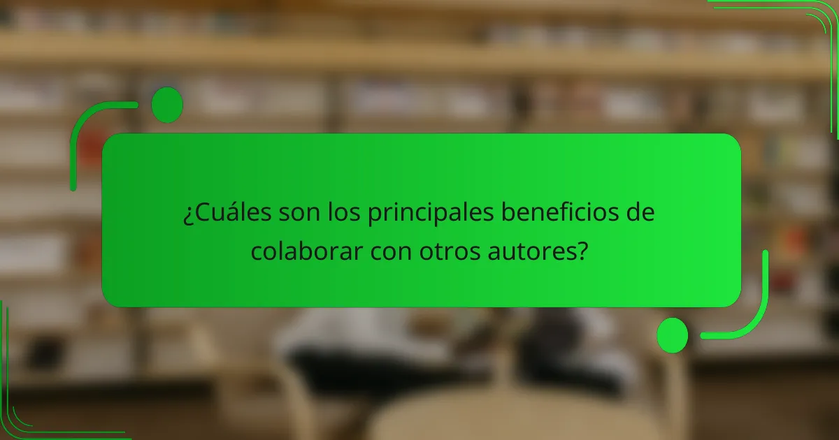 ¿Cuáles son los principales beneficios de colaborar con otros autores?