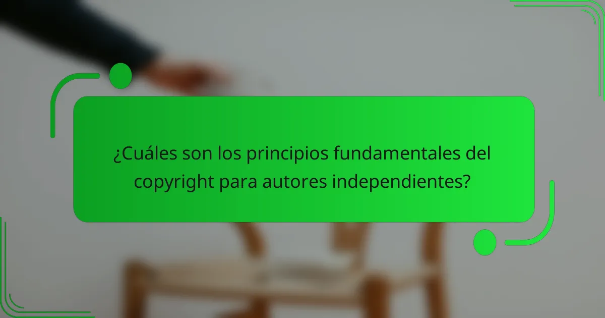 ¿Cuáles son los principios fundamentales del copyright para autores independientes?