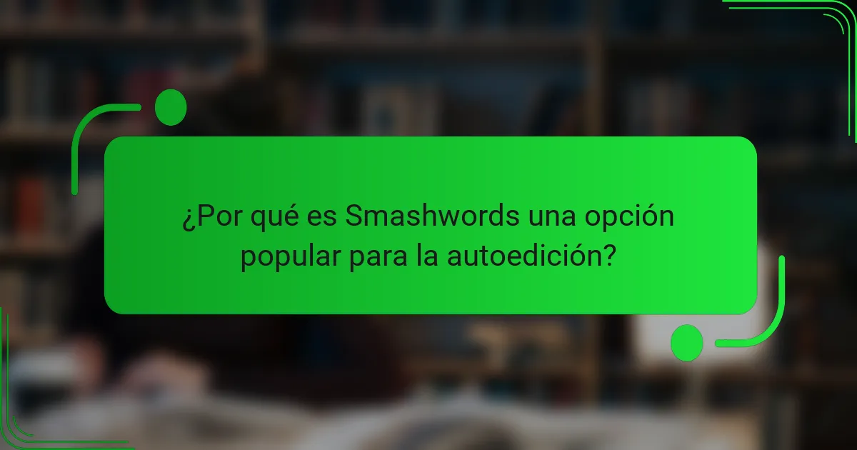 ¿Por qué es Smashwords una opción popular para la autoedición?