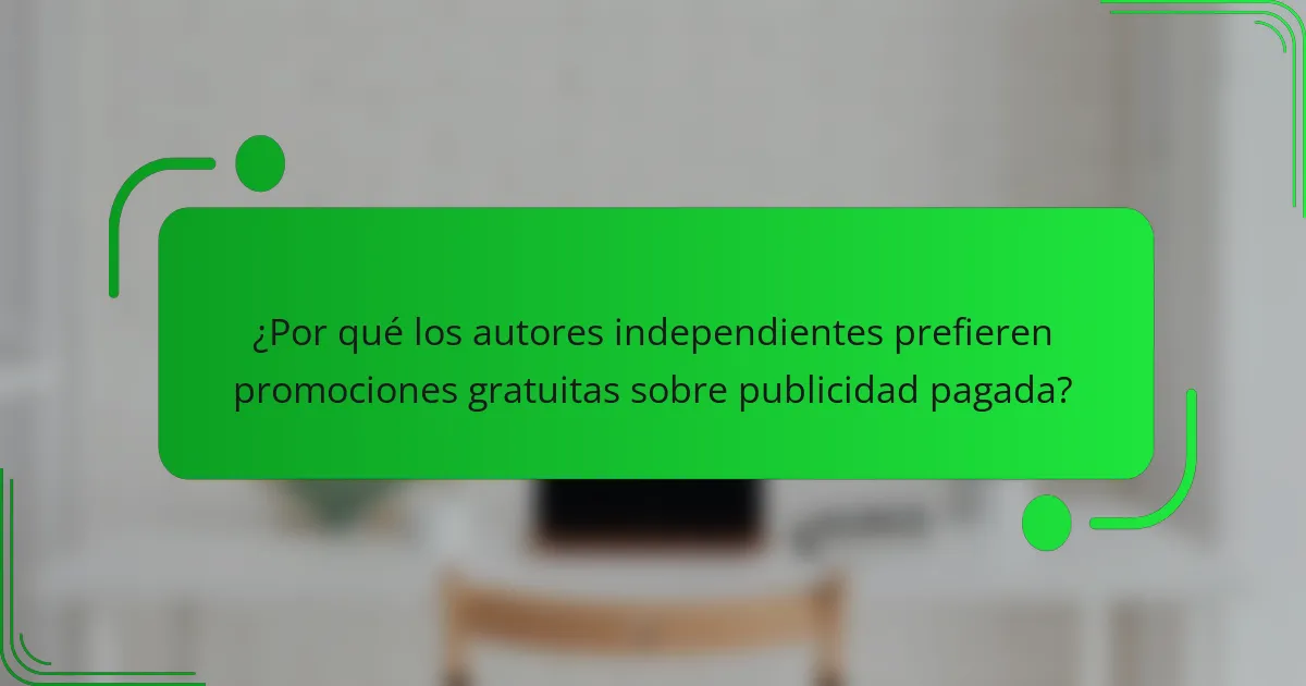 ¿Por qué los autores independientes prefieren promociones gratuitas sobre publicidad pagada?