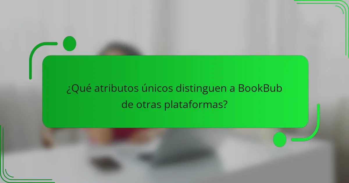 ¿Qué atributos únicos distinguen a BookBub de otras plataformas?