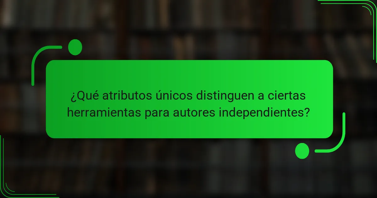 ¿Qué atributos únicos distinguen a ciertas herramientas para autores independientes?