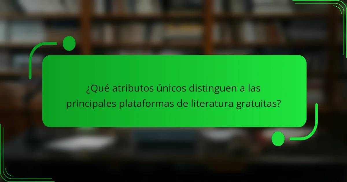 ¿Qué atributos únicos distinguen a las principales plataformas de literatura gratuitas?
