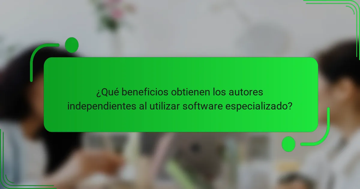 ¿Qué beneficios obtienen los autores independientes al utilizar software especializado?