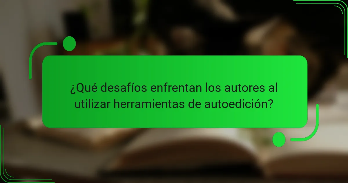 ¿Qué desafíos enfrentan los autores al utilizar herramientas de autoedición?