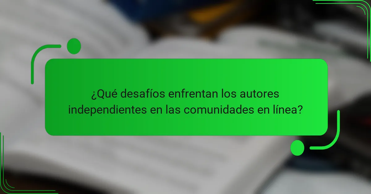 ¿Qué desafíos enfrentan los autores independientes en las comunidades en línea?