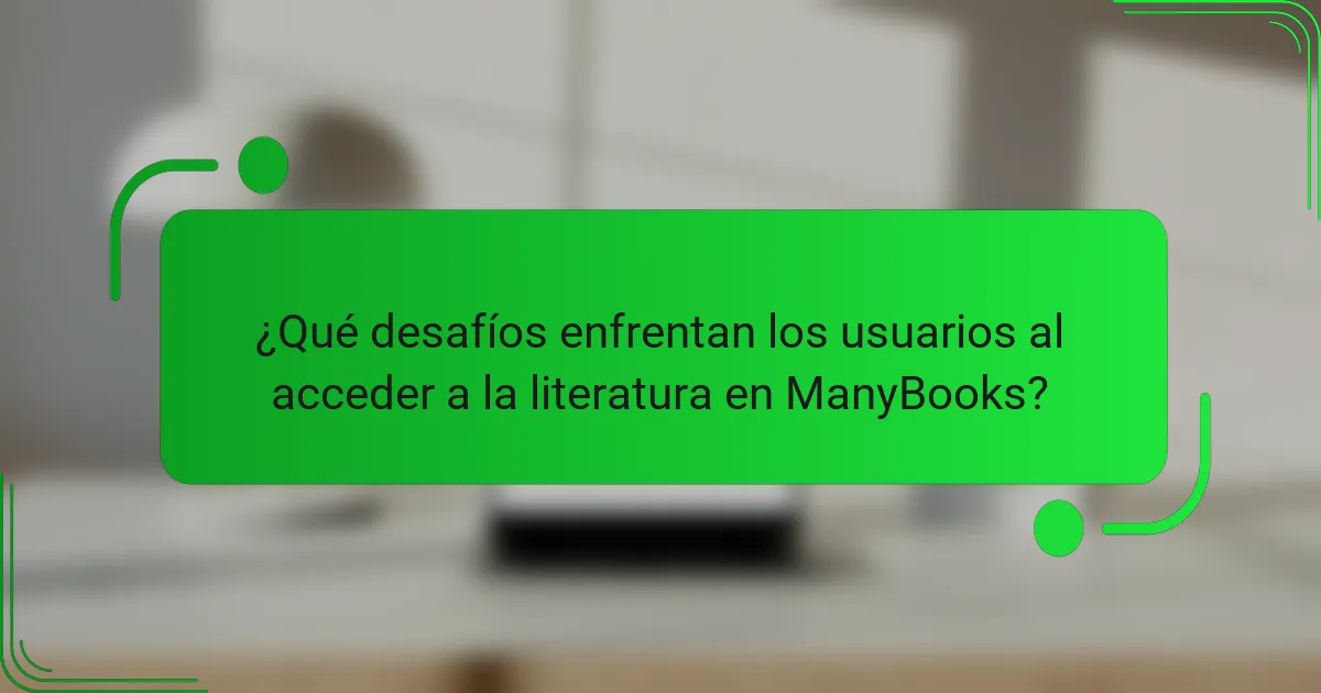 ¿Qué desafíos enfrentan los usuarios al acceder a la literatura en ManyBooks?
