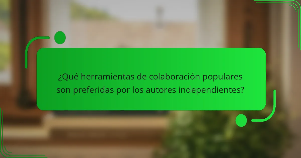 ¿Qué herramientas de colaboración populares son preferidas por los autores independientes?