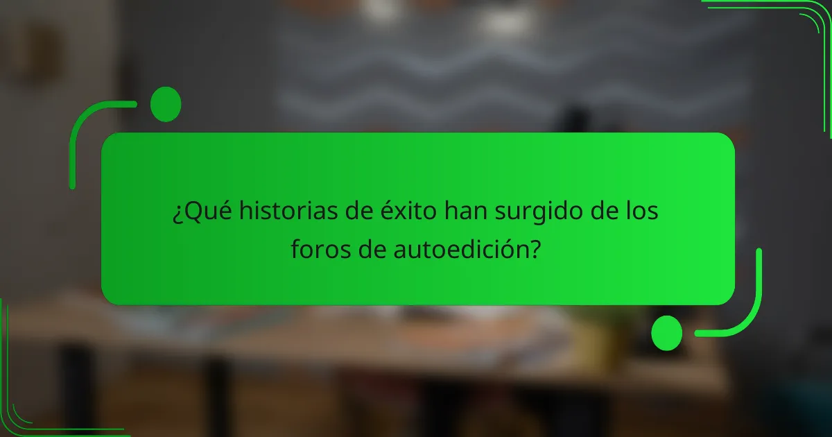 ¿Qué historias de éxito han surgido de los foros de autoedición?