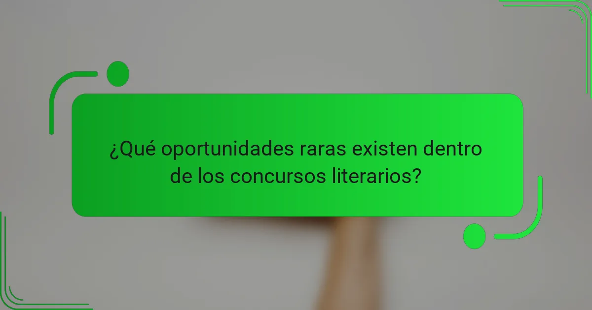 ¿Qué oportunidades raras existen dentro de los concursos literarios?