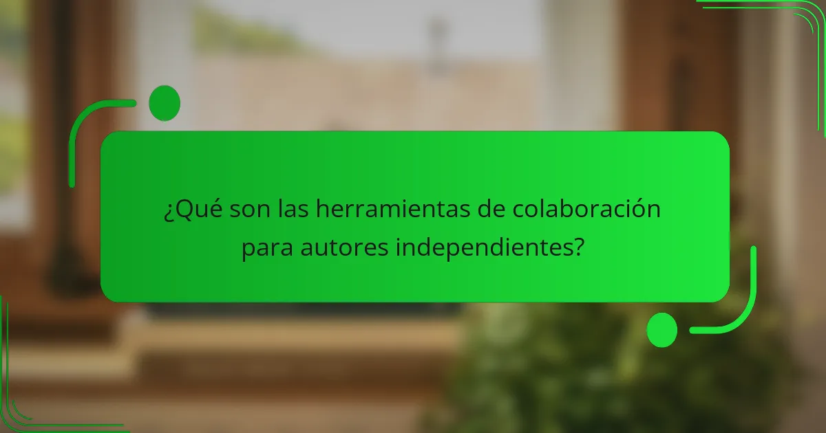 ¿Qué son las herramientas de colaboración para autores independientes?