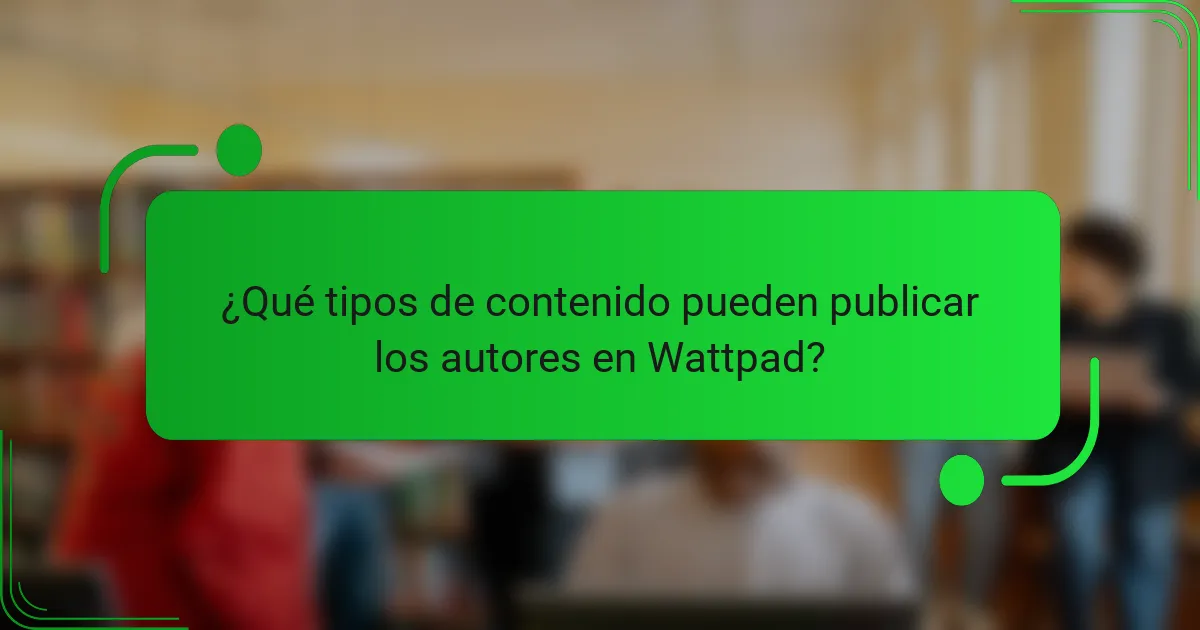 ¿Qué tipos de contenido pueden publicar los autores en Wattpad?